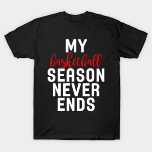 My Basketball Season Never Ends T-Shirt